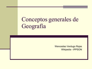 Conceptos generales de Geografía  Wenceslao Verdugo Rojas Wikipedia - IPPSON 