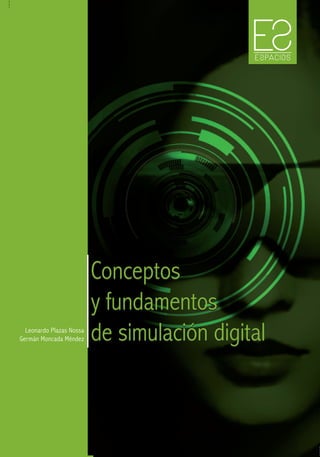 Conce
Conceptos
ptos
y fundamentos
y fundamentos
de simulación digital
de simulación digital
Leonardo Plazas Nossa
Germán Moncada Méndez
 