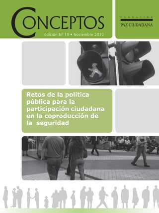 Edición N0
19 • Noviembre 2010
Retos de la política
pública para la
participación ciudadana
en la coproducción de
la seguridad
 