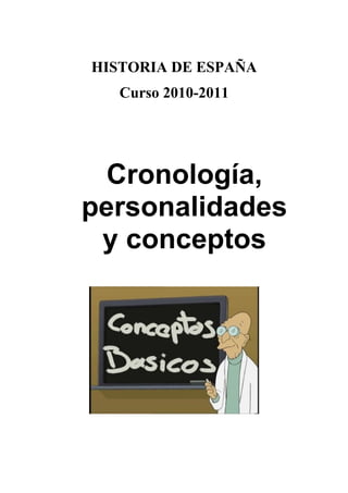 HISTORIA DE ESPAÑA
   Curso 2010-2011




  Cronología,
personalidades
 y conceptos
 