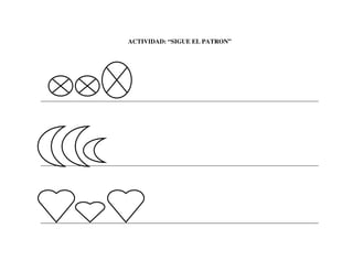 ACTIVIDAD: “SIGUE EL PATRON”
_________________________________________________________________________________________
_________________________________________________________________________________________
_________________________________________________________________________________________
 