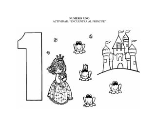 NUMERO UNO
ACTIVIDAD: “ENCUENTRA AL PRINCIPE”
 