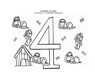 NUMERO CUATRO
ACTIVIDAD: “A DORMIR PERRITOS”
 
