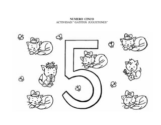 NUMERO CINCO
ACTIVIDAD:” GATITOS JUGUETONES”
 