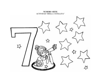 NUMERO SIETE
ACTIVIDAD:”BRILLA ESTELLITA”
 