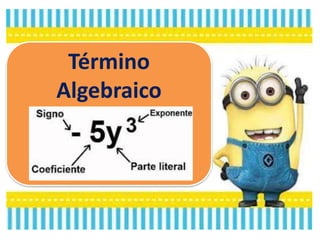 Término
Algebraico
 