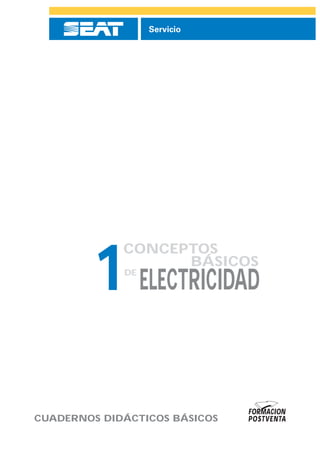 ELECTRICIDADDE
CONCEPTOS
BÁSICOS
1
POSTVENTA
FORMACION
Servicio
CUADERNOS DIDÁCTICOS BÁSICOS
 