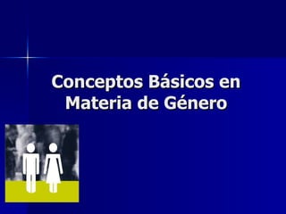 Conceptos Básicos en Materia de Género 