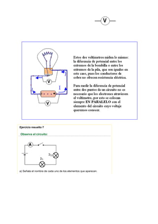 Ejercicio resuelto 7

Observa el circuito:




a) Señala el nombre de cada uno de los elementos que aparecen.
 