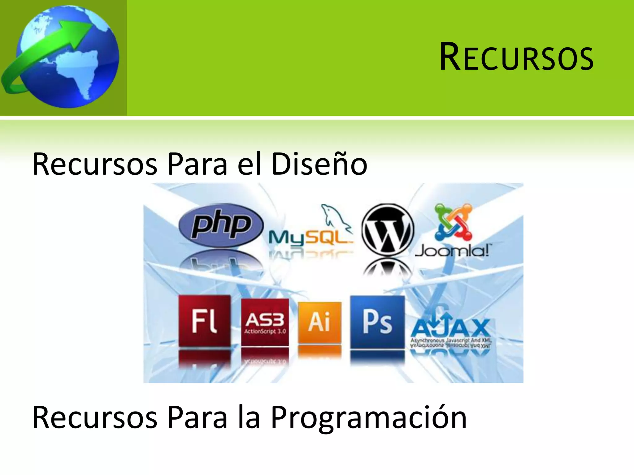 R ECURSOS

Recursos Para el Diseño




Recursos Para la Programación
 