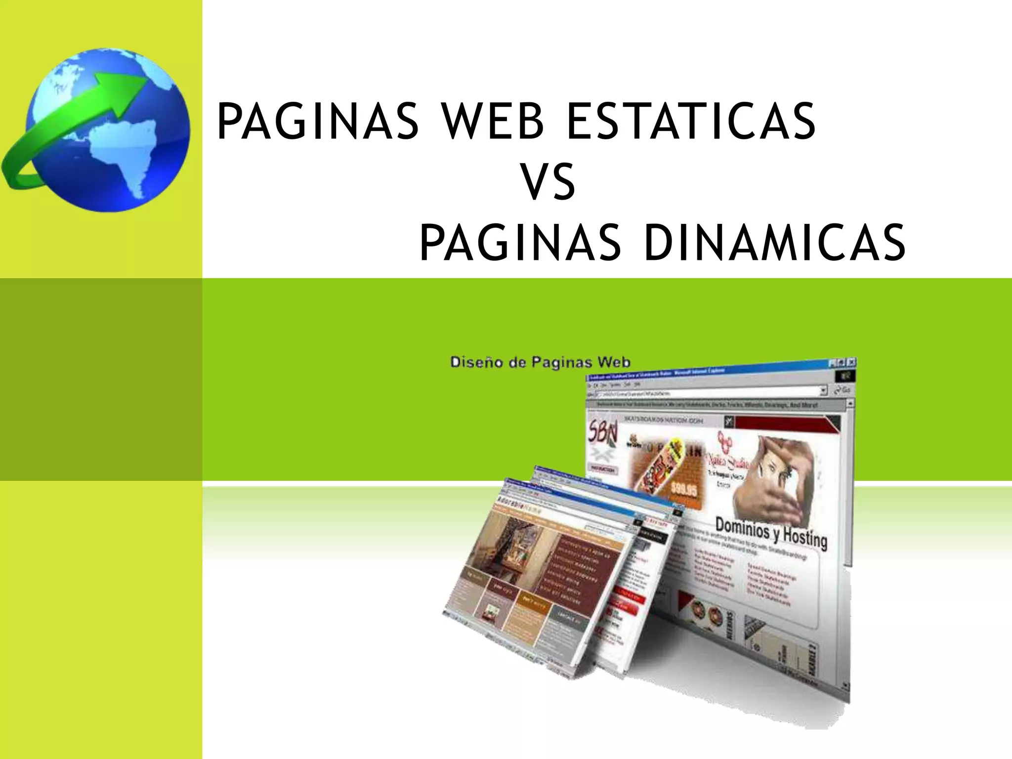 PAGINAS WEB ESTATICAS
          VS
       PAGINAS DINAMICAS
 