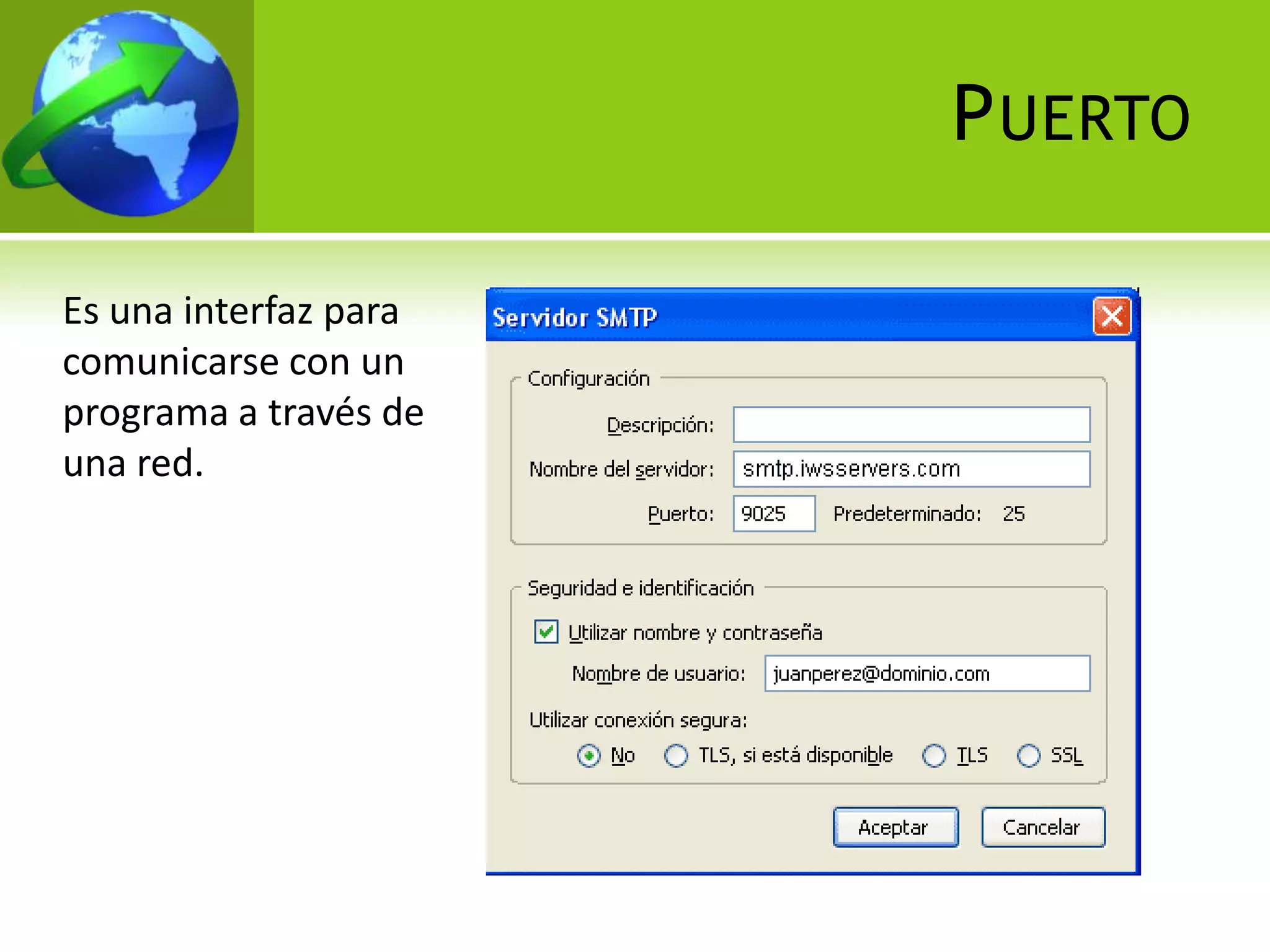 P UERTO

Es una interfaz para
comunicarse con un
programa a través de
una red.
 