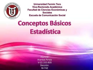 Universidad Fermín Toro
Vice-Rectorado Académico
Facultad de Ciencias Económicas y
Sociales
Escuela de Comunicación Social
Alumna:
Arantza Arraiz
V-22.333.605
Sección:
M-742
 