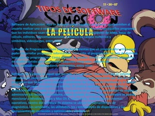 Software de Aplicación: aquí se incluyen todos aquellos programas que permiten al
usuario realizar una o varias tareas específicas. Aquí se encuentran aquellos programas
que los individuos usan de manera cotidiana como: procesadores de texto, hojas de
cálculo, editores, telecomunicaciones, software de cálculo numérico y
simbólico, videojuegos, entre otros.
Software de Programación: son aquellas herramientas que un programador utiliza para
poder desarrollar programas informáticos. Para esto, el programador se vale de distintos
lenguajes de programación. Como ejemplo se pueden tomar compiladores, programas
de diseño asistido por computador, paquetes integrados, editores de
texto, enlazadores, depuradores, intérpretes, entre otros.
Software de Sistema: es aquel que permite a los usuarios interactuar con el sistema
operativo así como también controlarlo. Este sistema está compuesto por una serie de
programas que tienen como objetivo administrar los recursos del hardware y, al mismo
tiempo, le otorgan al usuario una interfaz. El sistema operativo permite facilitar la
utilización del ordenador a sus usuarios ya que es el que le da la posibilidad de asignar y
administrar los recursos del sistema, como ejemplo de esta clase de software se puede
mencionar a Windows, Linux y Mac OS X, entre otros. Además de los sistemas
operativos, dentro del software de sistema se ubican las herramientas de
diagnóstico, los servidores, las utilidades, los controladores de dispositivos y las
herramientas de corrección y optimización, etcétera.
 