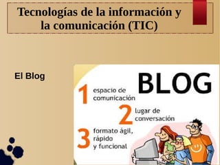 Tecnologías de la información y
la comunicación (TIC)

El Blog

 