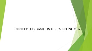 CONCEPTOS BASICOS DE LA ECONOMIA
 