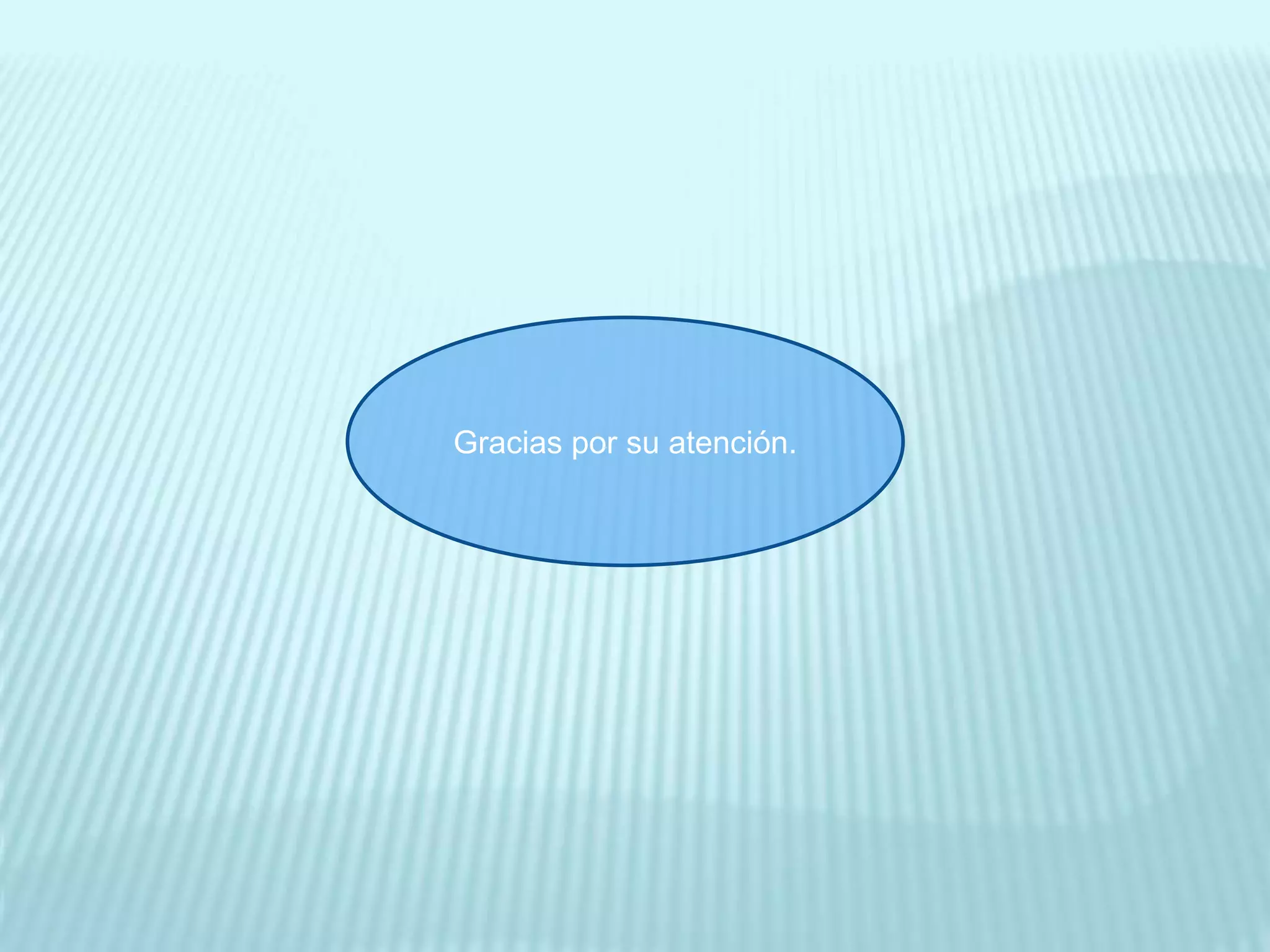 Gracias por su atención.
 