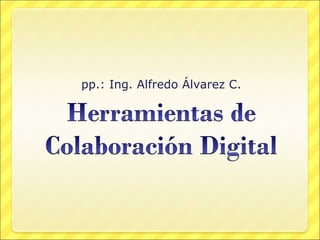 pp.: Ing. Alfredo Álvarez C. 