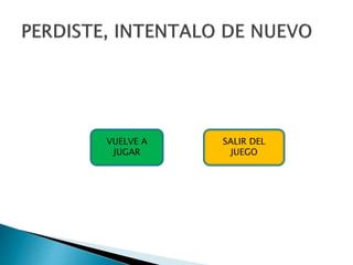 VUELVE A
JUGAR
SALIR DEL
JUEGO
 