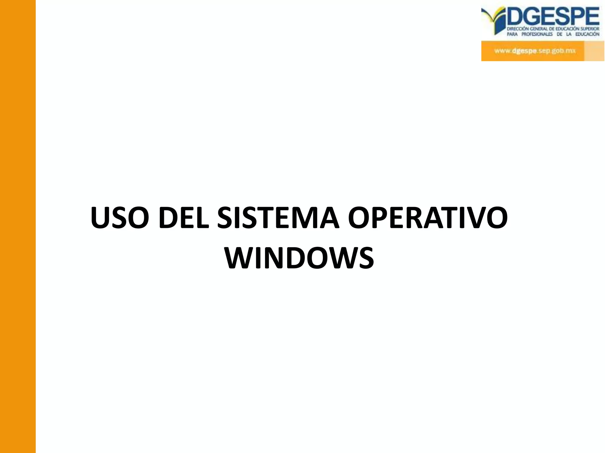 USO DEL SISTEMA OPERATIVO
        WINDOWS
 