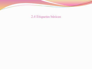 2.4 Etiquetas básicas
 