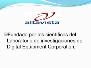 Fundado por los científicos del
Laboratorio de investigaciones de
Digital Equipment Corporation.
 