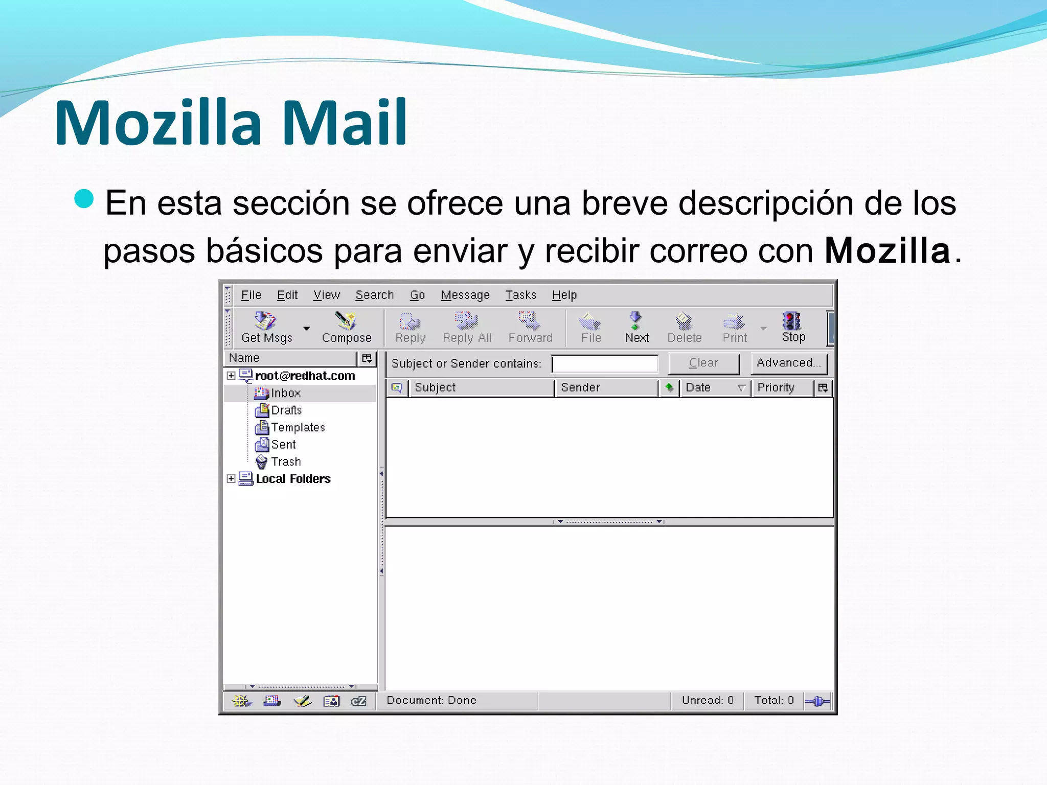 Mozilla Mail
En esta sección se ofrece una breve descripción de los
 pasos básicos para enviar y recibir correo con Mozilla.
 