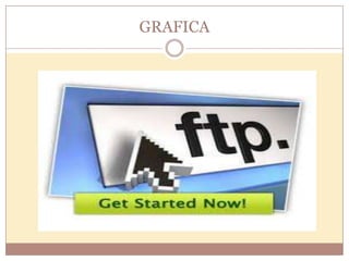 GRAFICA
 