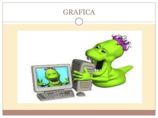 GRAFICA
 