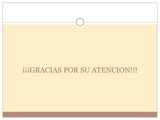 ¡¡¡GRACIAS POR SU ATENCION!!!
 