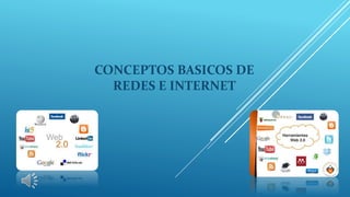 CONCEPTOS BASICOS DE
REDES E INTERNET
 