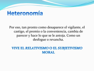 Por	
  eso,	
  tan	
  pronto	
  como	
  desaparece	
  el	
  vigilante,	
  el	
  
castigo,	
  el	
  premio	
  o	
  la	
  conveniencia,	
  cambia	
  de	
  
parecer	
  y	
  hace	
  lo	
  que	
  se	
  le	
  antoja.	
  Como	
  un	
  
desfogue	
  o	
  revancha.	
  
	
  
 