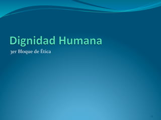 3er	
  Bloque	
  de	
  Ética	
  
28	
  
 