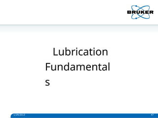 Lubrication
Fundamental
s
1/29/2013 47
 