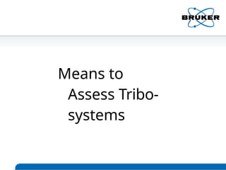 Means to
Assess Tribo-
systems
 