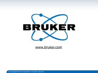 www.bruker.com
© Copyright Bruker Corporation. All rights reserved.
 
