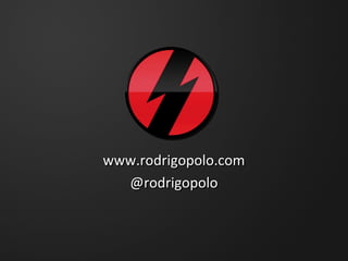 www.rodrigopolo.com
@rodrigopolo
www.rodrigopolo.com
@rodrigopolo
 