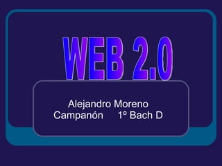 Alejandro Moreno Campanón  1º Bach D WEB 2.0 