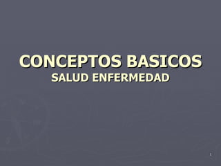 CONCEPTOS BASICOS SALUD ENFERMEDAD 