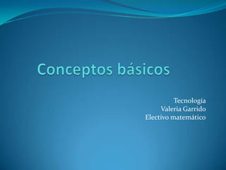 Tecnología
Valeria Garrido
Electivo matemático

 