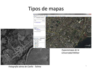 Tipos de mapas

Espaciomapa de la
Universidad Militar

Fotografía aérea de Coello - Tolima

5

 