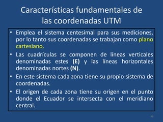 Sistemas de coordenadas empleados
en Colombia
• En Colombia el IGAC utiliza las proyección conforme
de Gauss.
• La proyecc...