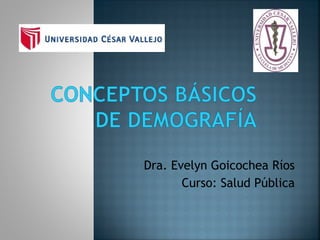 Dra. Evelyn Goicochea Ríos
Curso: Salud Pública
 