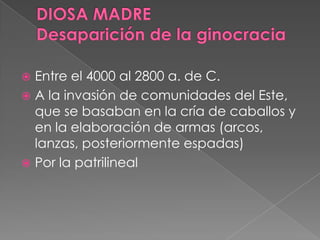  Entre el 4000 al 2800 a. de C.
 A la invasión de comunidades del Este,
que se basaban en la cría de caballos y
en la elaboración de armas (arcos,
lanzas, posteriormente espadas)
 Por la patrilineal
 