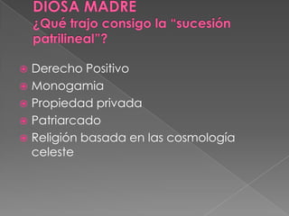  Derecho Positivo
 Monogamia
 Propiedad privada
 Patriarcado
 Religión basada en las cosmología
celeste
 