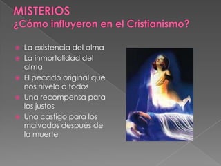  La existencia del alma
 La inmortalidad del
alma
 El pecado original que
nos nivela a todos
 Una recompensa para
los justos
 Una castigo para los
malvados después de
la muerte
 