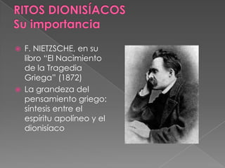  F. NIETZSCHE, en su
libro “El Nacimiento
de la Tragedia
Griega” (1872)
 La grandeza del
pensamiento griego:
síntesis entre el
espíritu apolíneo y el
dionisíaco
 