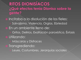  Incitaba a la disolución de los fieles:
› Salvajismo, Violencia, Orgías, Ebriedad
 En un ambiente lleno de:
› Gritos, Delirios, Exaltación paroxística, Éxtasis
 Utilizando:
› Máscaras y Disfraces
 Transgrediendo:
› Leyes, Costumbres, Jerarquías sociales
 