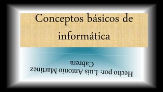 Conceptos básicos de
informática
 