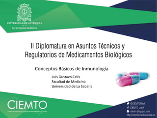Conceptos Básicos de Inmunología
Luis Gustavo Celis
Facultad de Medicina
Universidad de La Sabana
 